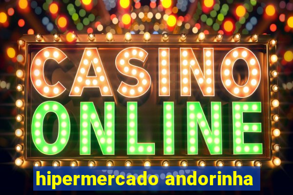 hipermercado andorinha